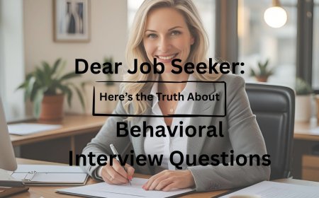 Dear Job Seeker: Here’s the Truth About Behavioral Interview Questions