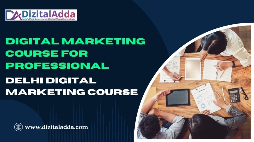 Best Digital Marketing Course for Professionals in Delhi