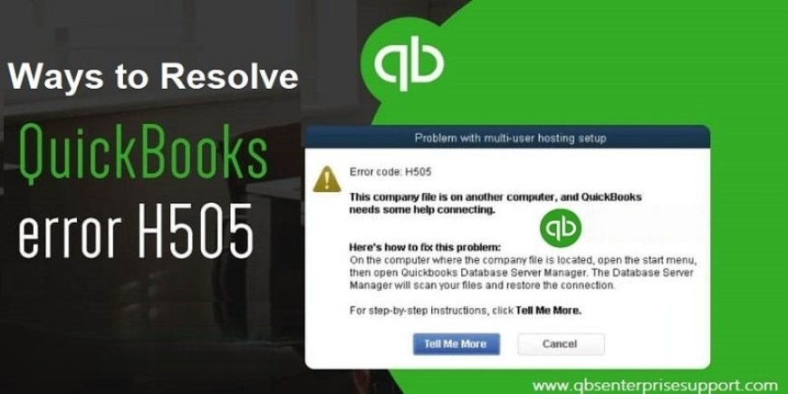How to Fix QuickBooks Error H505 (A Multi-User Mode Issue)?