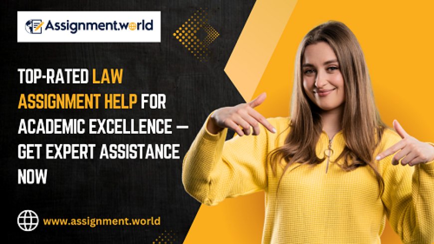 Top-Rated Law Assignment Help for Academic Excellence — Get Expert Assistance Now