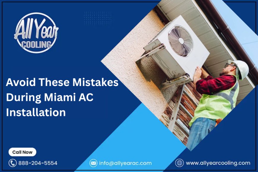 Avoid These Mistakes During Miami AC Installation