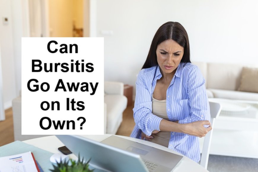 Can Bursitis Go Away on Its Own?