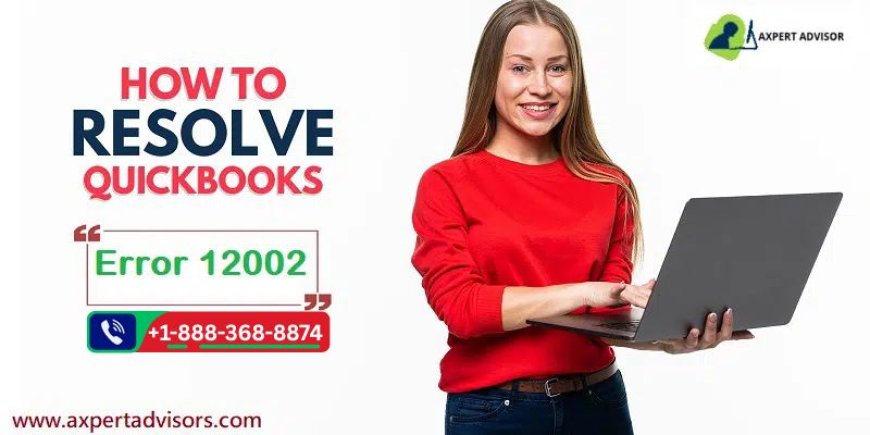 Troubleshooting QuickBooks Error Code 12002: How-To Guide
